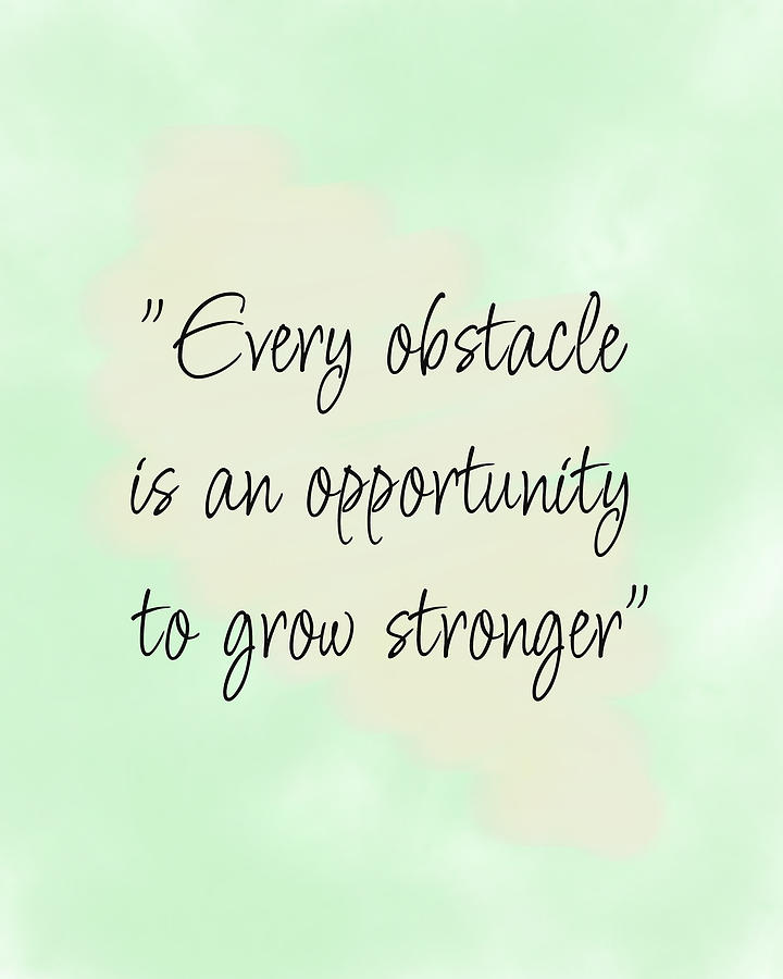 PRINT Every obstacle is an opportunity to grow stronger png format ...