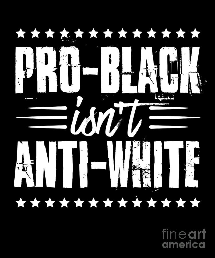 Pro Black IsnT AntiWhite Black Pride Black Proud Drawing by Noirty 