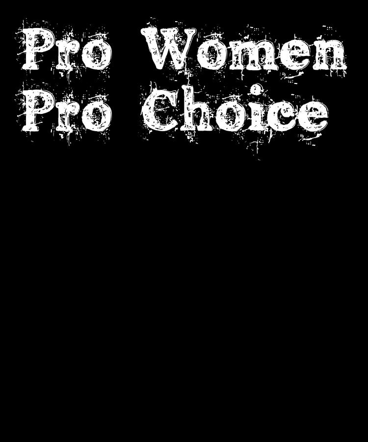 Pro Women Pro Choice1 Digital Art by Lin Watchorn