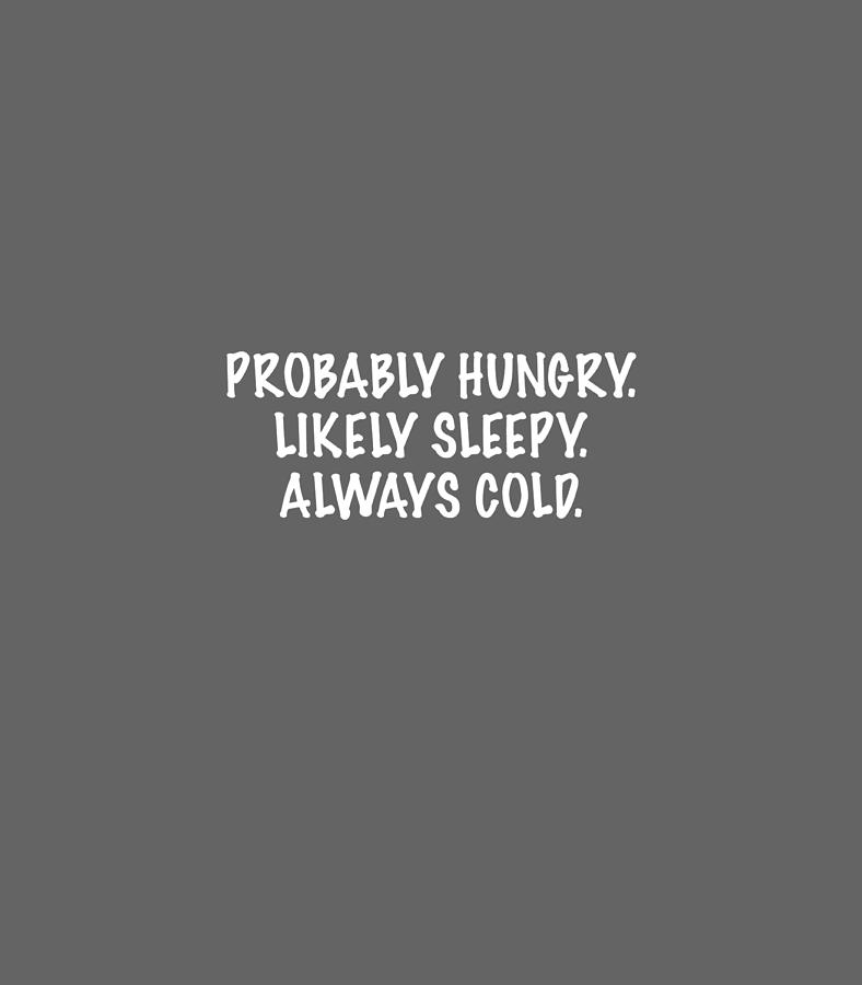 Probably Hungry Likely Sleepy Always Cold Digital Art by Cianam Keyla ...