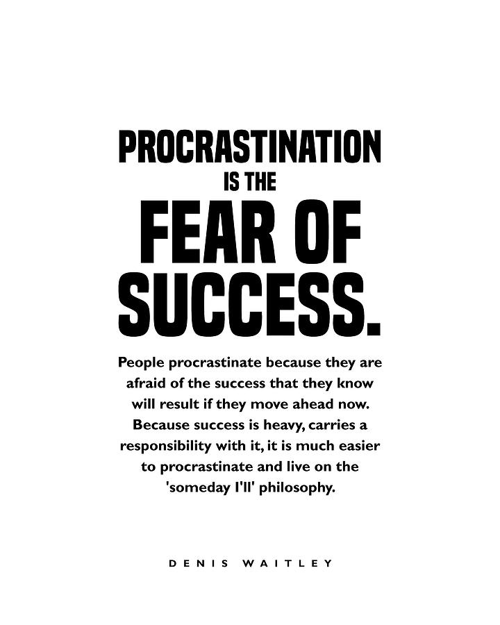 Procrastination is the Fear of Success - Denis Waitley Quote - Motivational, Inspiring Quote Print 1 Digital Art by Studio Grafiikka