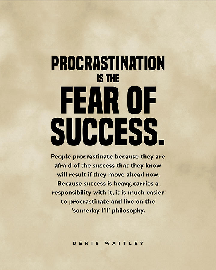 Procrastination is the Fear of Success - Denis Waitley Quote - Motivational, Inspiring Quote Print 3 Digital Art by Studio Grafiikka