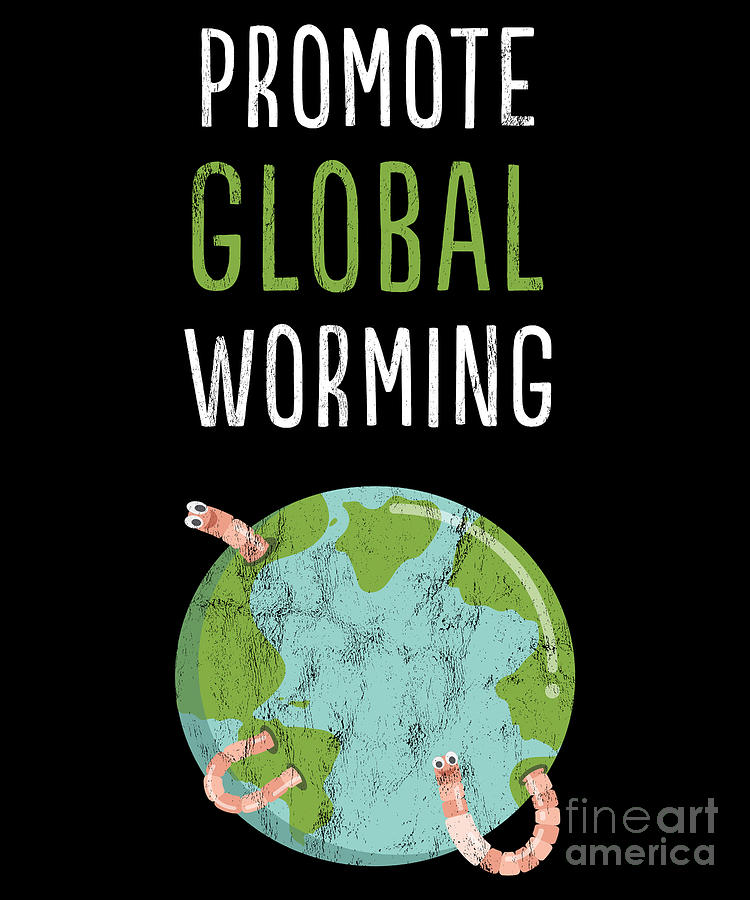 Promote Global Worming! Funny Worm Composting T-Shirt Promote Global Worming! Funny Worm Composting T-Shirt