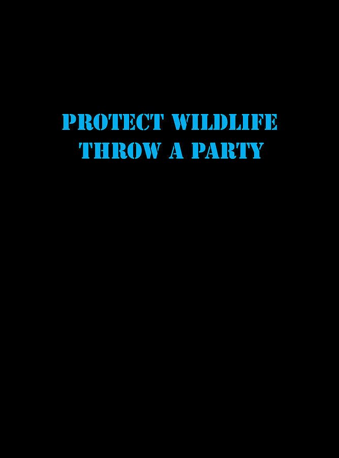 Protect Wildlife Throw A Party Digital Art by Aimee L Maher