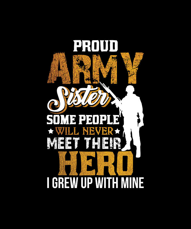 Proud Army Sister Some People Never Meet Their Hero Digital Art by ...