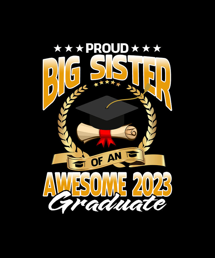 Proud Big Sister Of An Awesome 2023 Graduate T-Shirt Drawing by ...