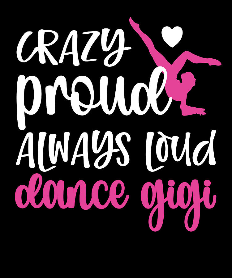 Proud Dance Gigi Grandma Of A Dancer Dancing Gigi Digital Art By Madeby 