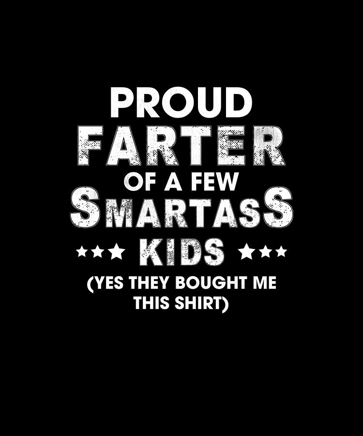 Proud Farter Of A Few Smartass Kids Digital Art By Eboni Dabila Fine