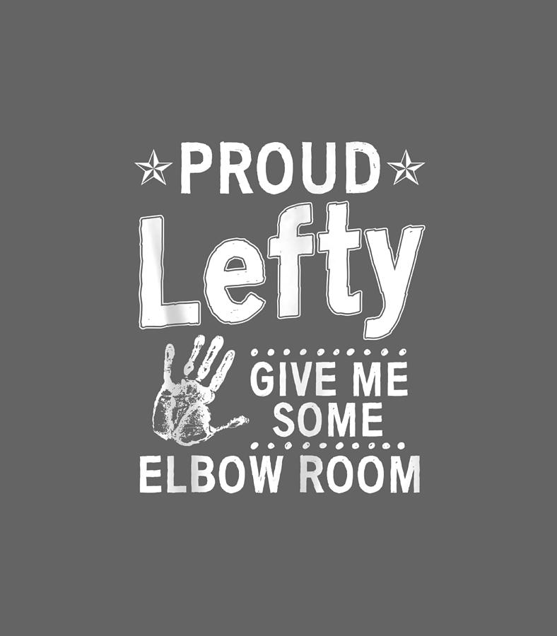 https://images.fineartamerica.com/images/artworkimages/mediumlarge/3/proud-lefty-give-me-some-elbow-room-left-hander-funny-conlab-kerhy.jpg