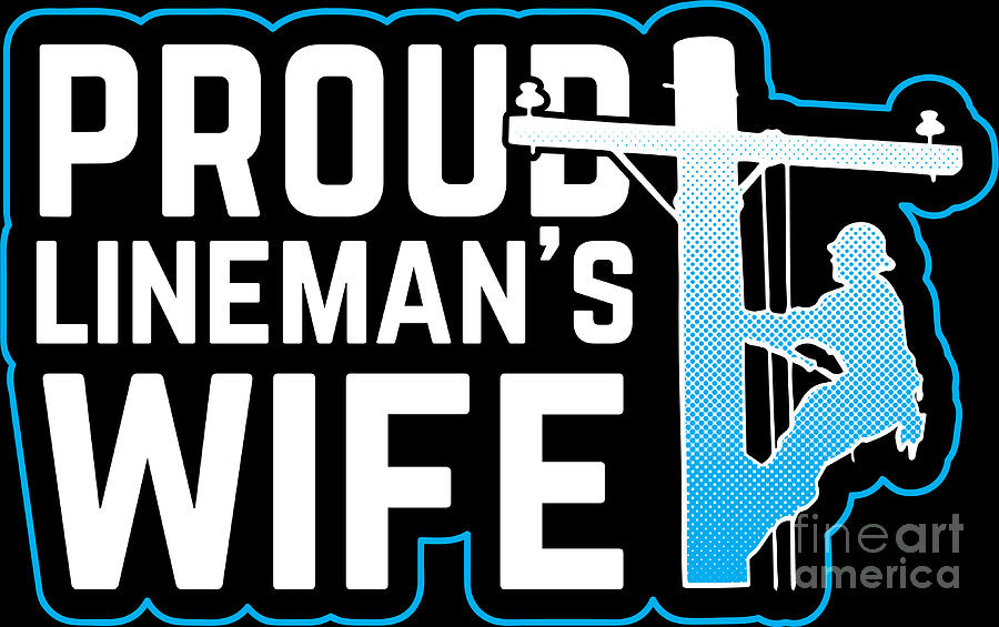 Proud Linemans Wife Line Worker T Idea Digital Art By Haselshirt Fine Art America 1228