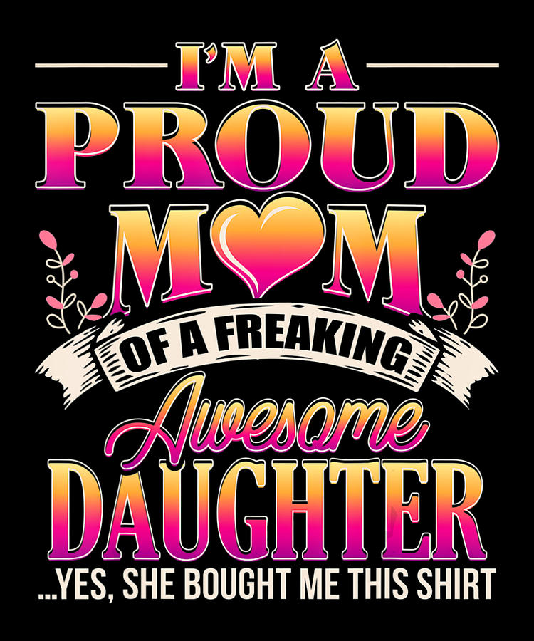 Proud Mom - Mothers Day From a Daughter to Mom Digital Art by Shannon ...