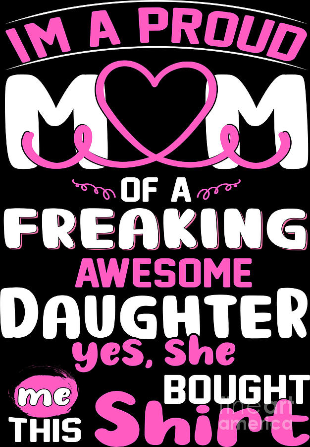 Proud Mom Of A Freaking Awesome Daughter Mothers Day Digital Art By Haselshirt Fine Art America