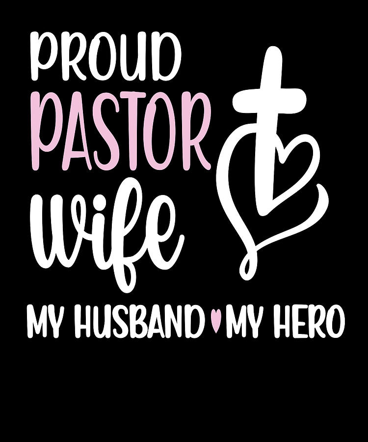Proud Pastor Wife Ts Pastor Wife Appreciation Digital Art By Madeby Jsrg Fine Art America 2111