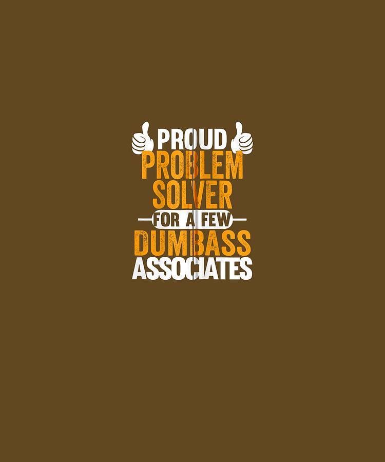 Proud Digital Art - Proud Problem Solver For Dumbass Associates Swagazon Zip Hoodie by Unique Tees Proud Digital Art - Proud Problem Solver For Dumbass Associates Swagazon Zip Hoodie by Unique Tees