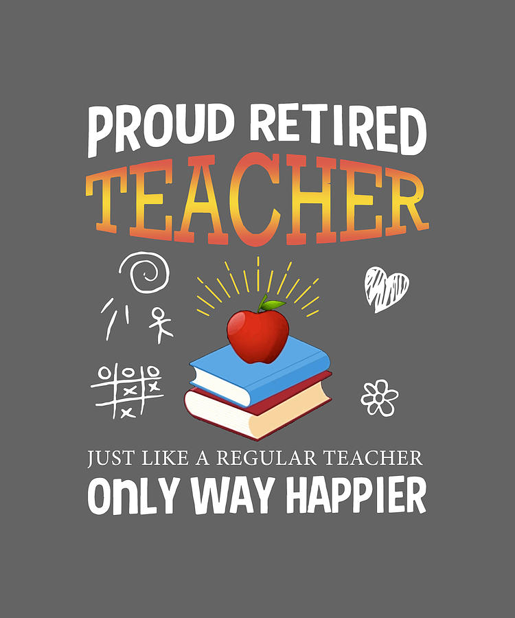 Proud Retired Teacher Just Like A Regular Teacher Only Way Happier Nerd ...