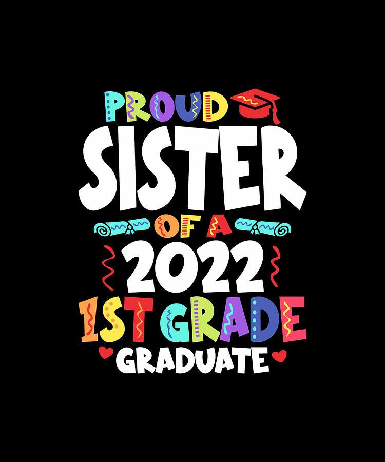 Proud Sister of a 2022 1st Grade Graduate Graduation Digital Art by ...