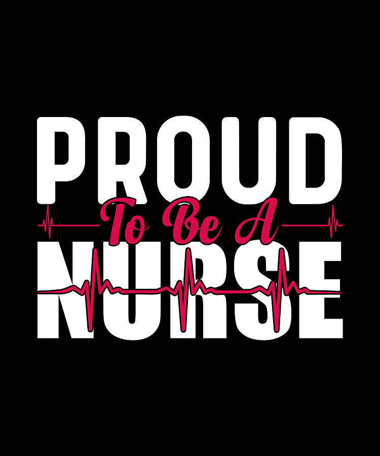 Proud to be a nurse cool nurses quote gift Digital Art by Norman W ...