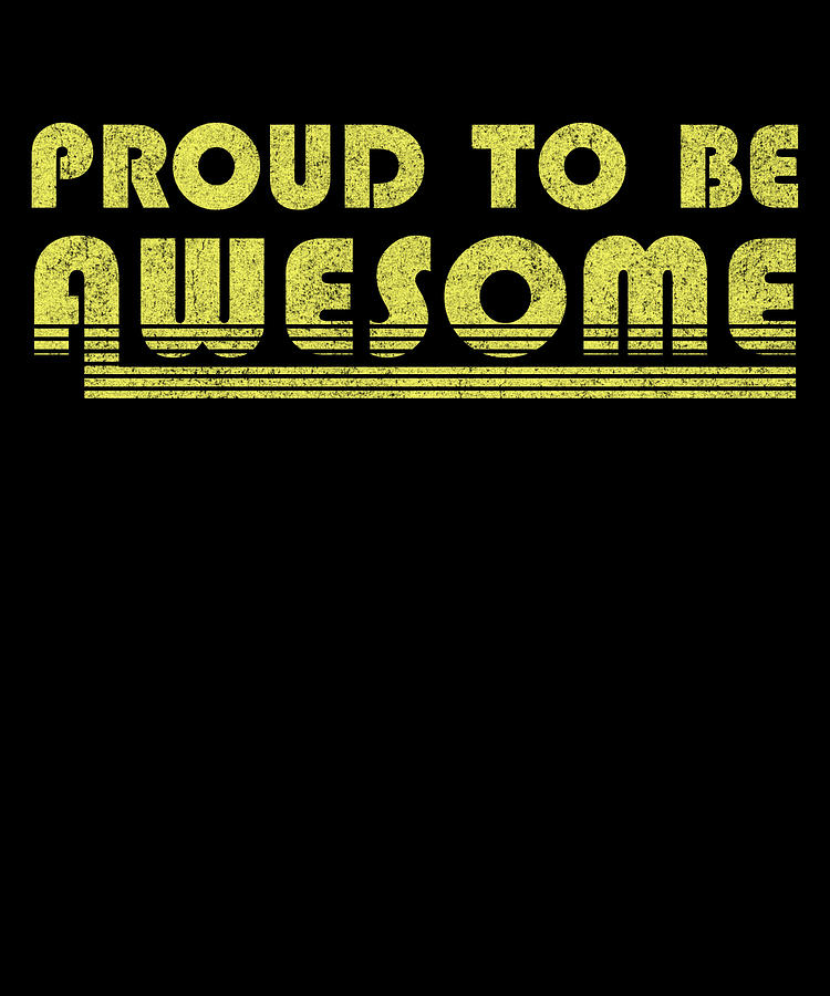 Proud To Be Awesome Digital Art by Flippin Sweet Gear