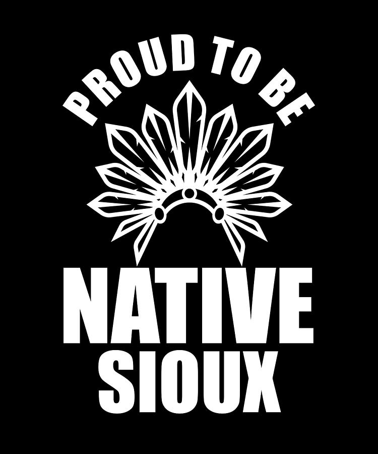 Proud To Be Native Sioux American Indian Tribe Digital Art By Florian Dold Art Fine Art America