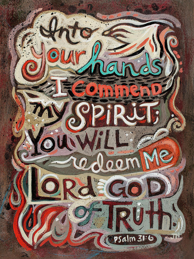 Psalm 31 6 Into Your Hands Painting by Jen Norton