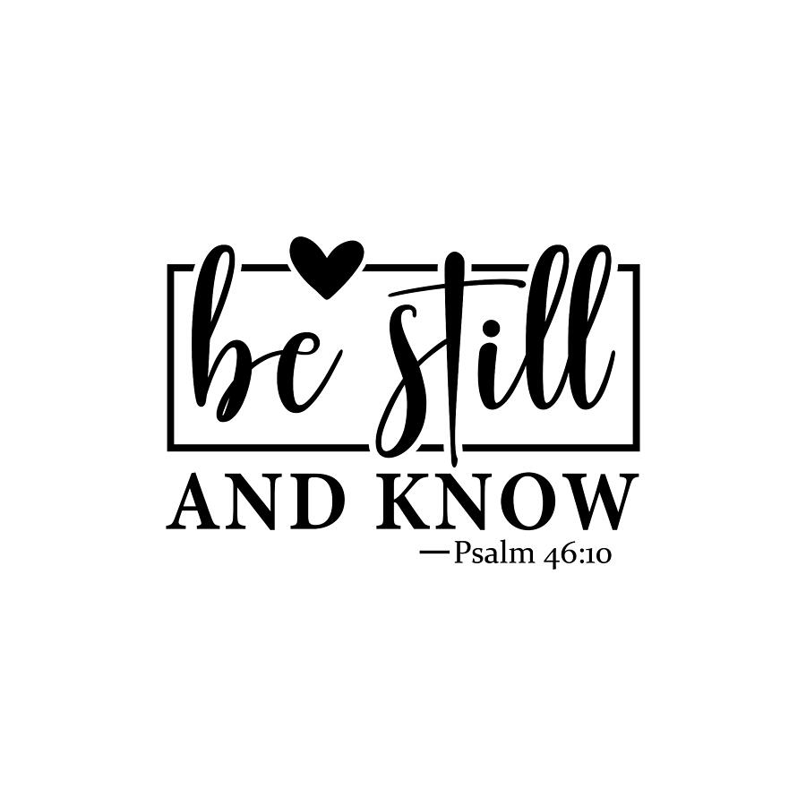 Typography Digital Art - Psalm 46 10 - Finding Peace in God - Be Still and Know by BGodInspired