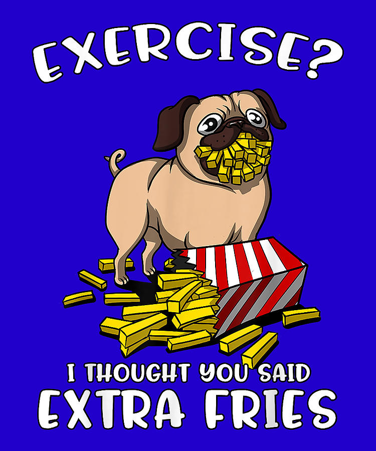 Pug Dog Exercise I Thought You Said Extra Fries Funny Kids Digital Art ...