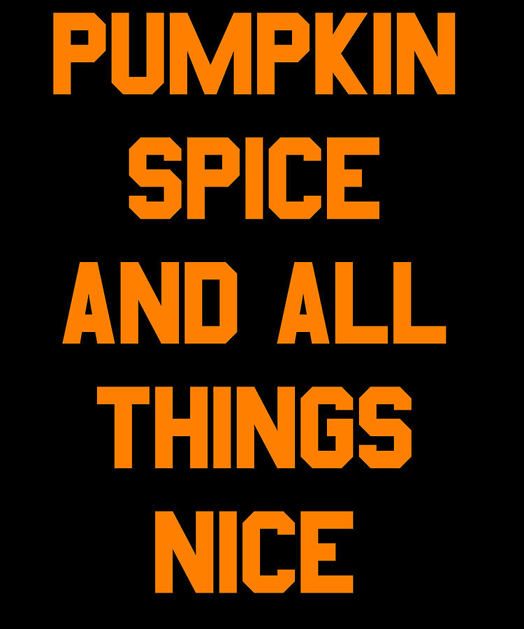 Pumpkin Spice and All Things Nice Digital Art by Flippin Sweet Gear
