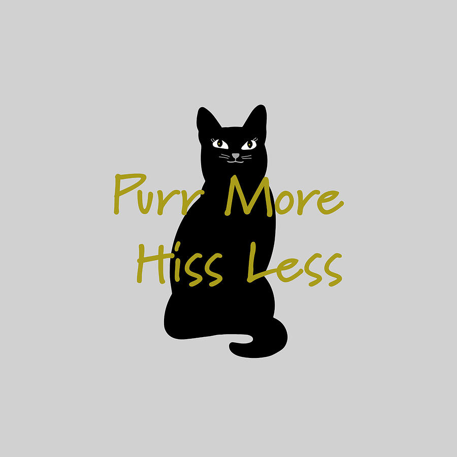 Purr More Hiss Less Digital Art by Kandy Hurley