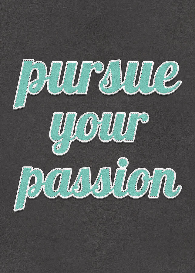 Pursue Your Passion Leather Textured Quote Digital Art By