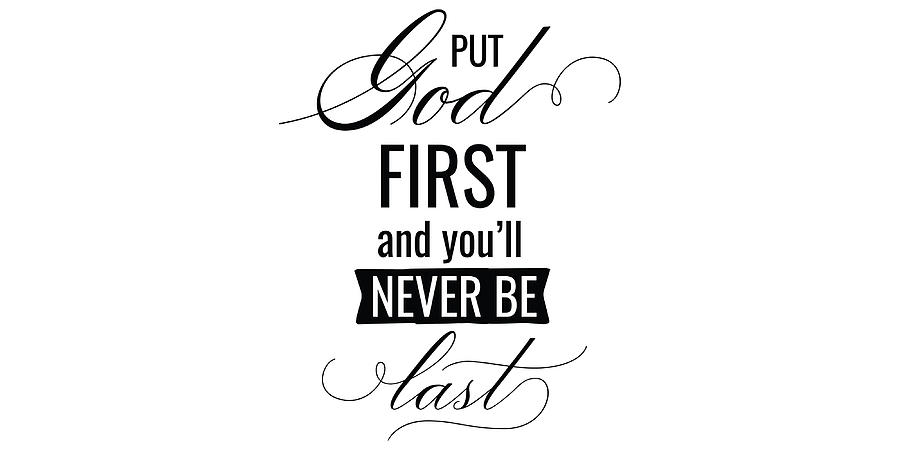 Put God First And You Will Never Be Last Poster Painting by Sophia ...