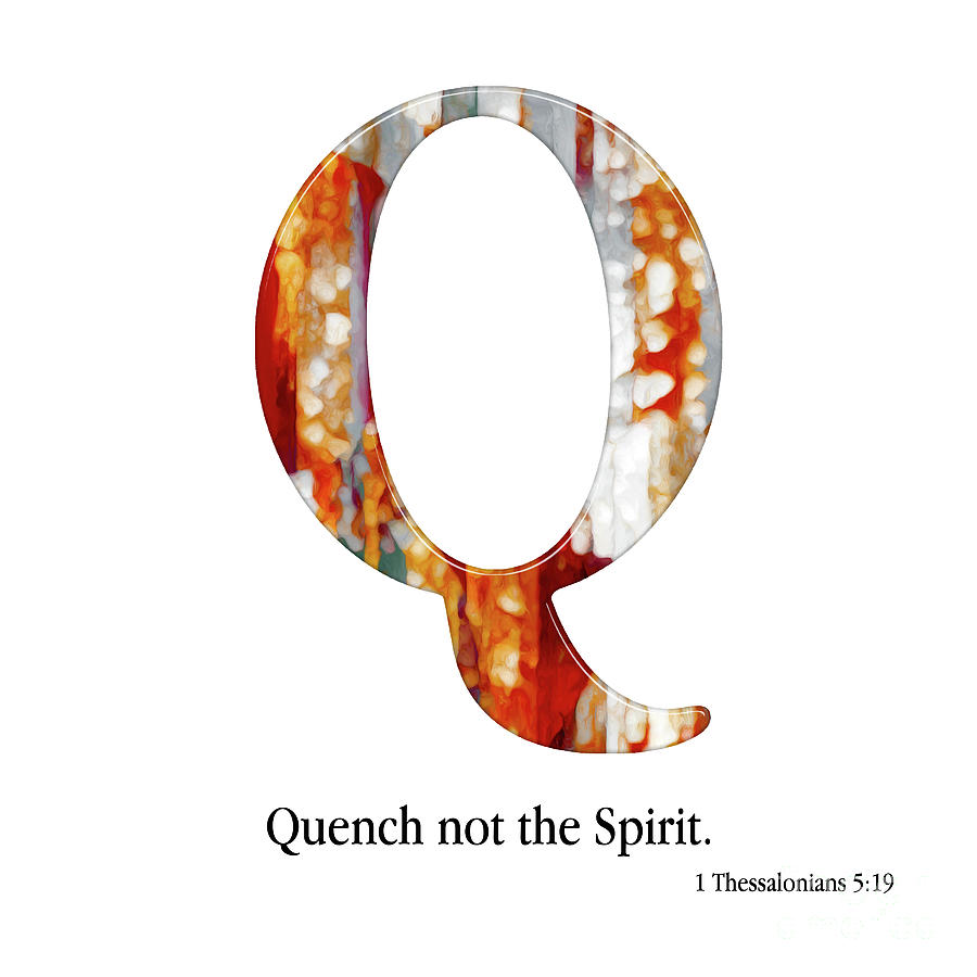 Q- Christian Alphabet. 1 Thessalonians 5 19 KJV Mixed Media by Mark Lawrence