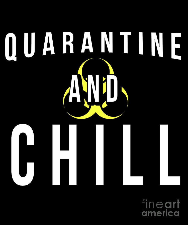 Quarantine Digital Art - Quarantine and Chill Global Pandemic by Flippin Sweet Gear Quarantine Digital Art - Quarantine and Chill Global Pandemic by Flippin Sweet Gear