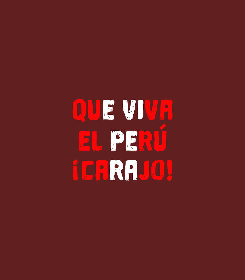 Que Viva El Peru Carajo Peruvian For Women Men Camiseta Digital Art by ...