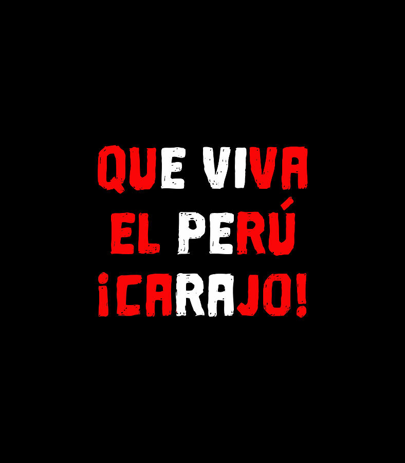 Que Viva El Peru Carajo Peruvian For Women Men Camiseta Digital Art by ...