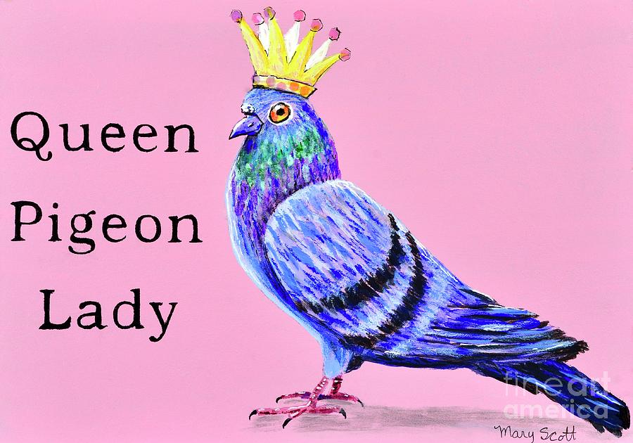 Queen Pigeon Lady Painting by Mary Scott