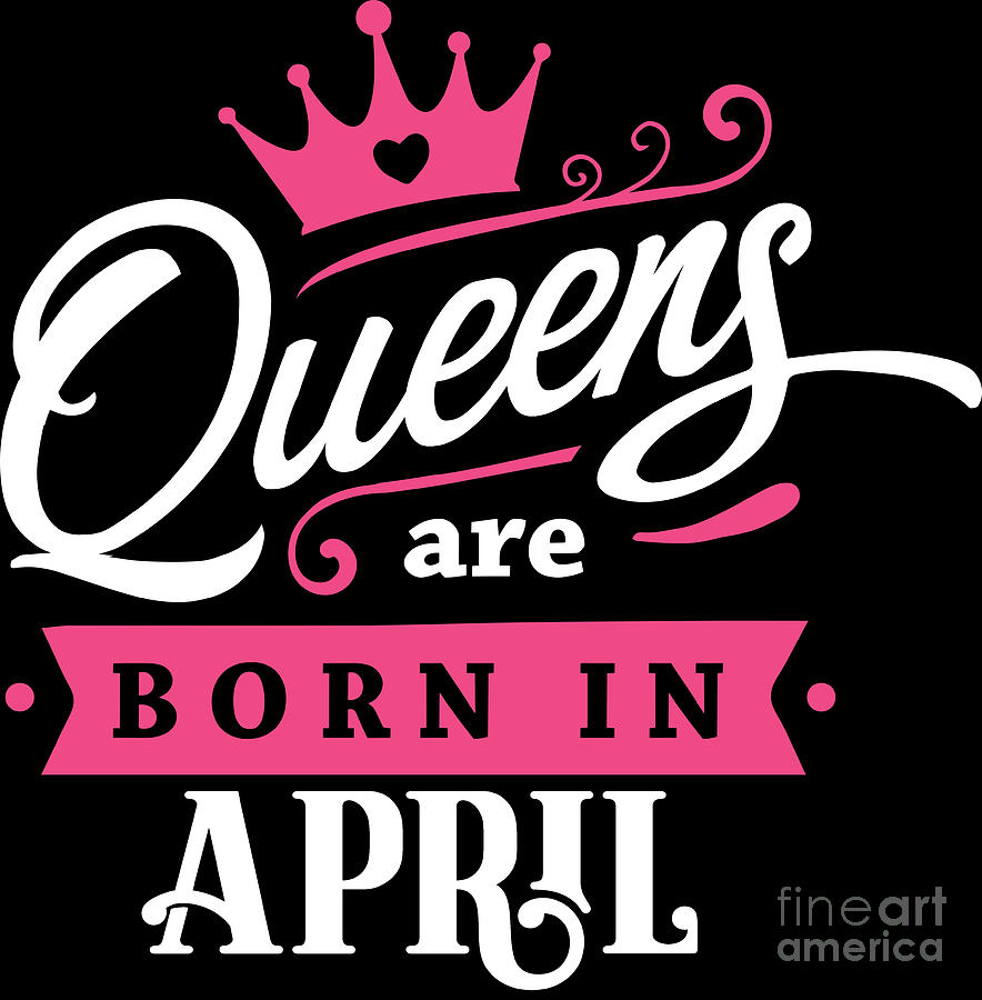 Queens Are Born In April Birthday Gift Idea Digital Art by Haselshirt ...