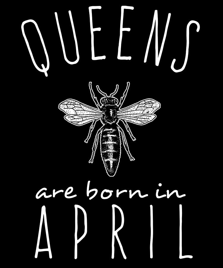 Queens Are Born In April Digital Art by Flippin Sweet Gear