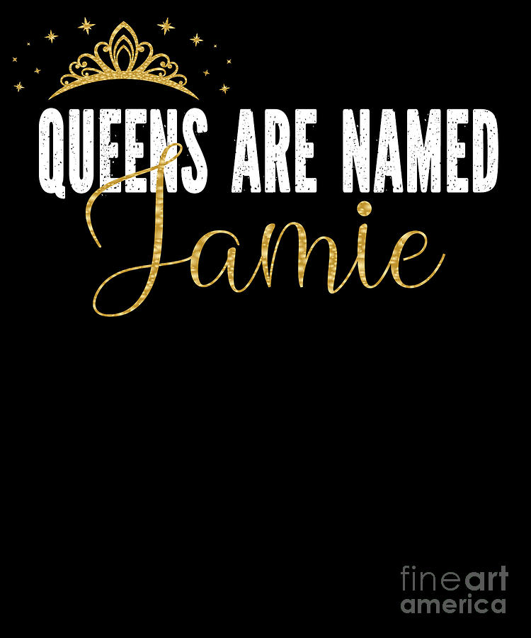 Queens Are Named Jamie Personalized First Name Girl product Digital Art ...