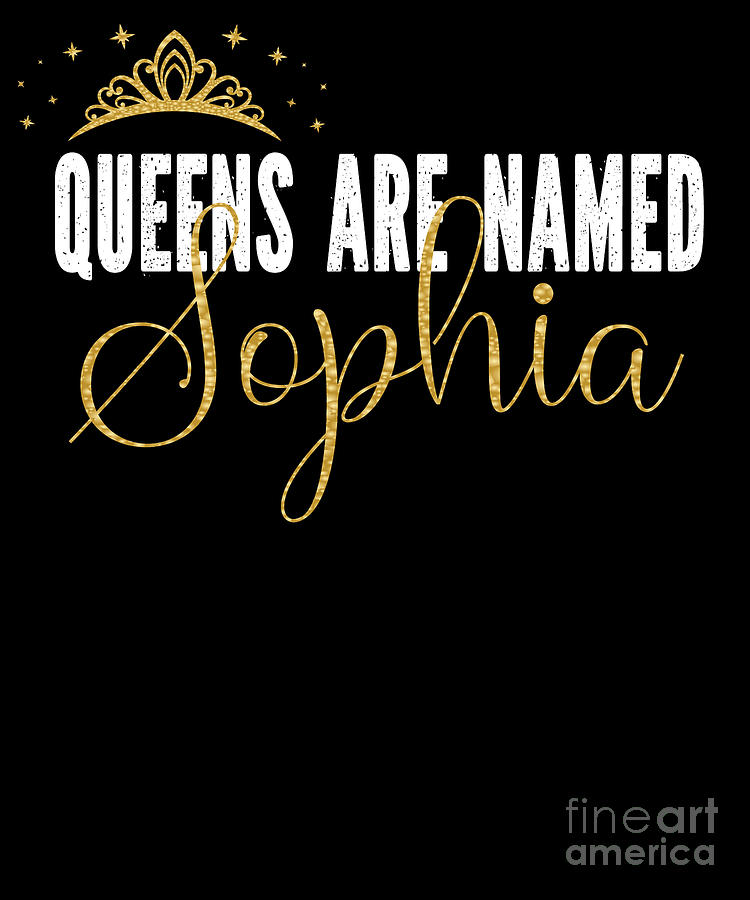 Queens Are Named Sophia Personalized First Name Girl Print Digital Art By Art Grabitees