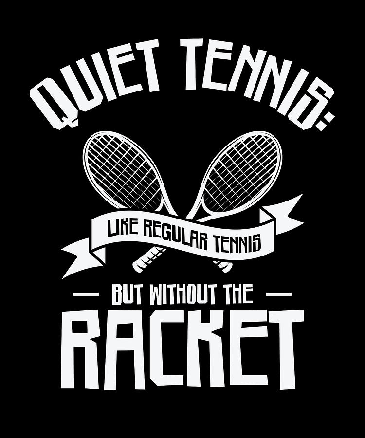 Quiet Tennis Like Regular Tennis Tennis Digital Art by Moon Tees - Fine ...