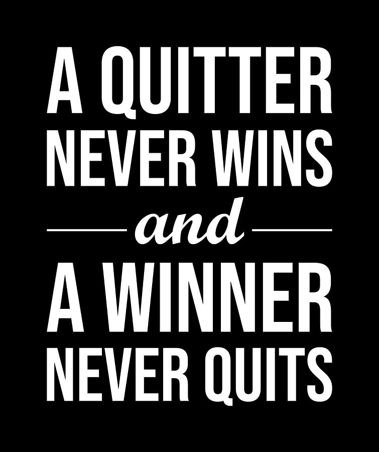 Quitter Never Wins, Winner Never Quits - Motivational Digital Art by ...