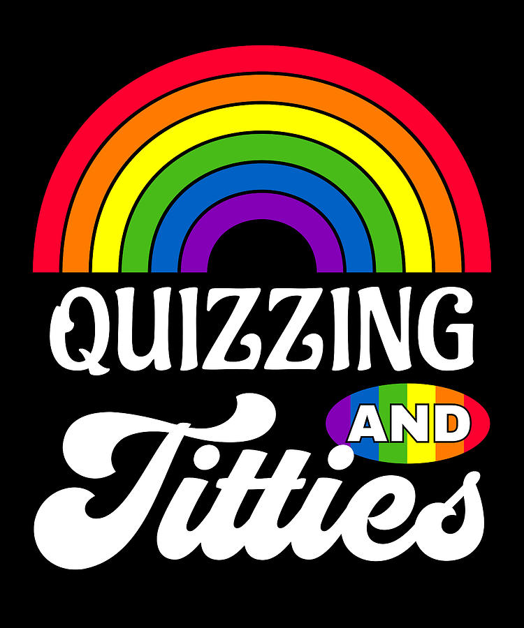 Quizzing And Titties Funny Lgbt Gay Pride Gifts Lesbian Lgbtq Digital Art By Qwerty Designs