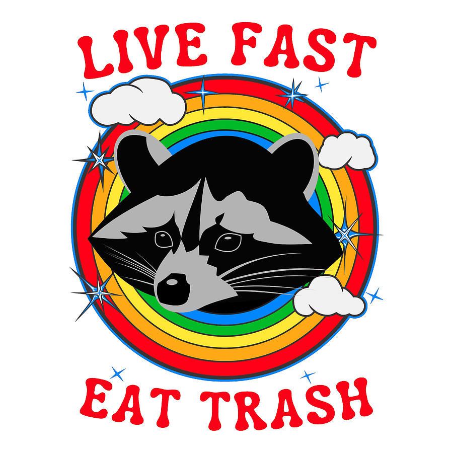 Raccoon Live Fast Eat Trash Funny Raccoons Digital Art by Aaron Geraud