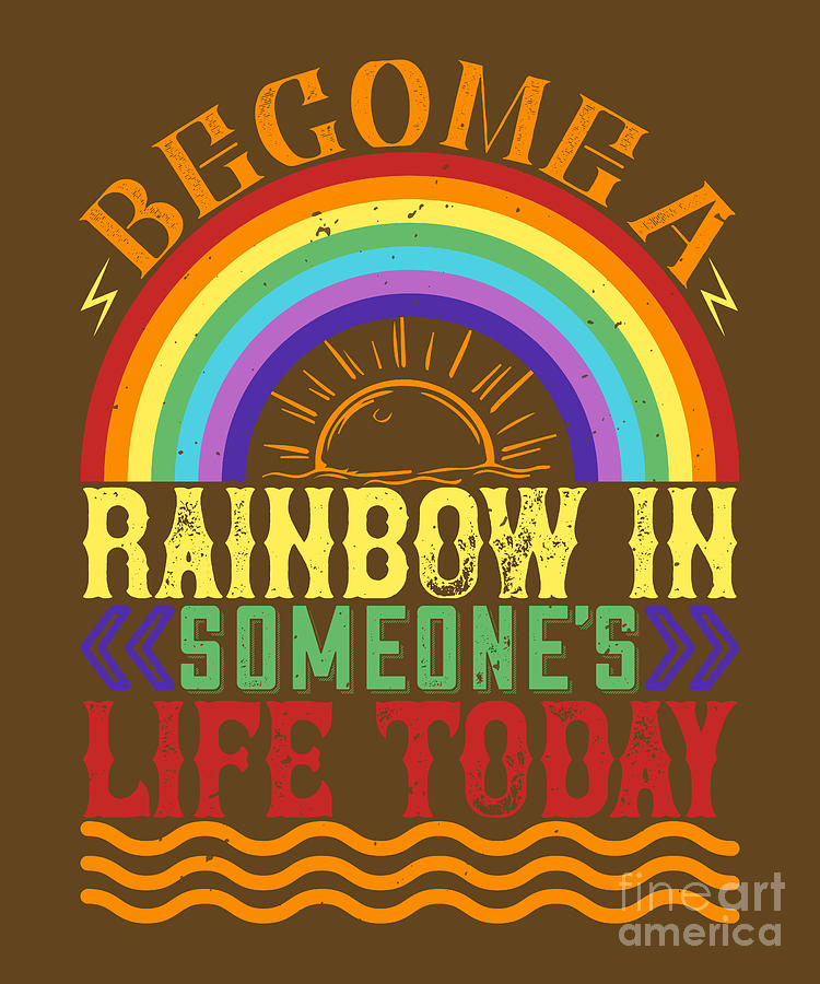 Rainbow Digital Art - Rainbow Lover Gift Become A Rainbow In Someones Life Today by Jeff Creation