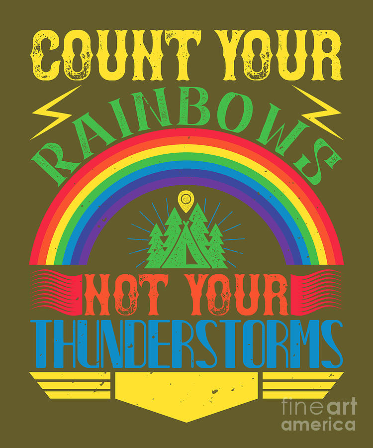 Rainbow Digital Art - Rainbow Lover Gift Count Your Rainbows Not Your Thunderstorms by Jeff Creation