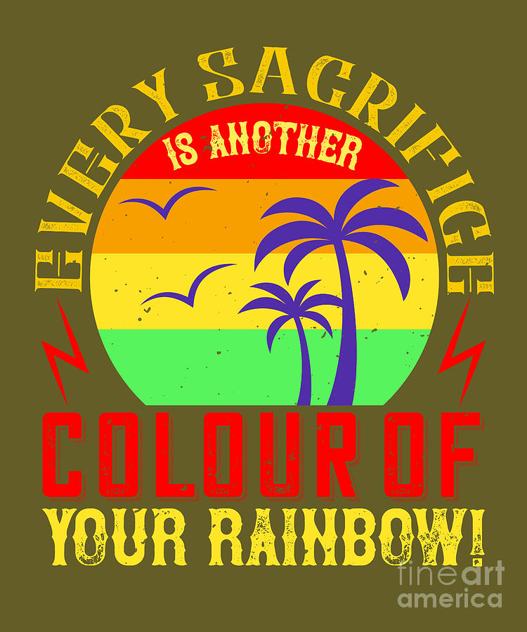 Rainbow Digital Art - Rainbow Lover Gift Every Sacrifice Is Another Colour Of Your Rainbow by Jeff Creation