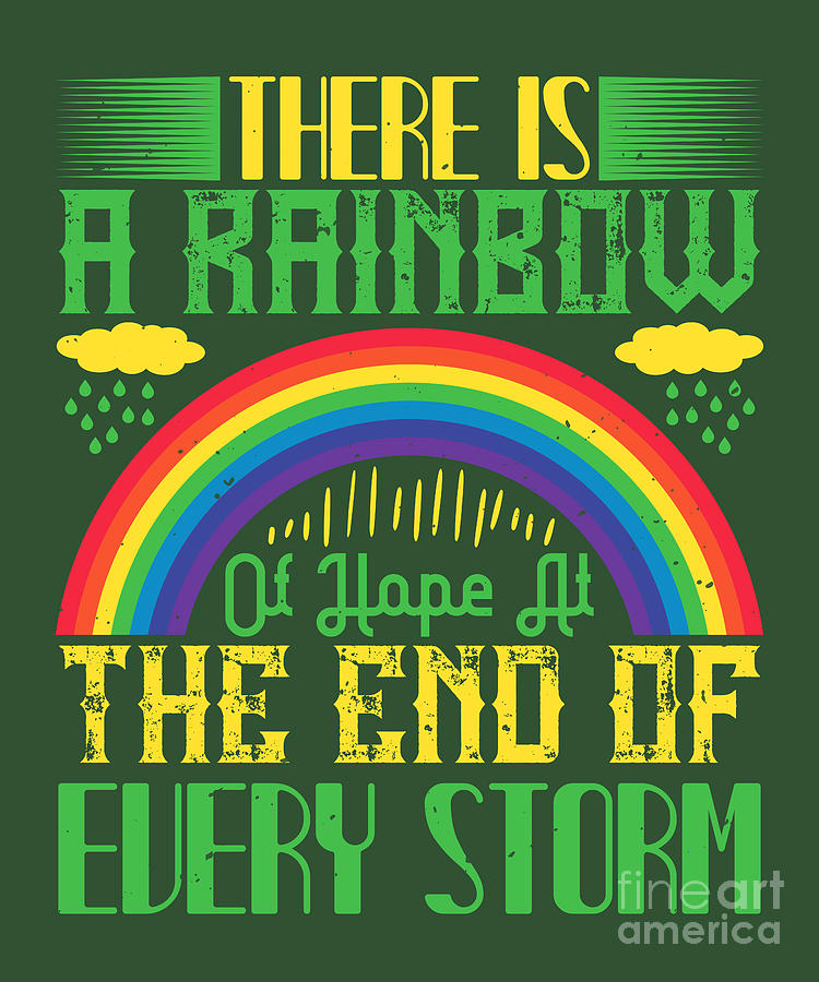 Rainbow Digital Art - Rainbow Lover Gift There Is A Rainbow Of Hope At The End Of Every Storm Inspiration by Jeff Creation