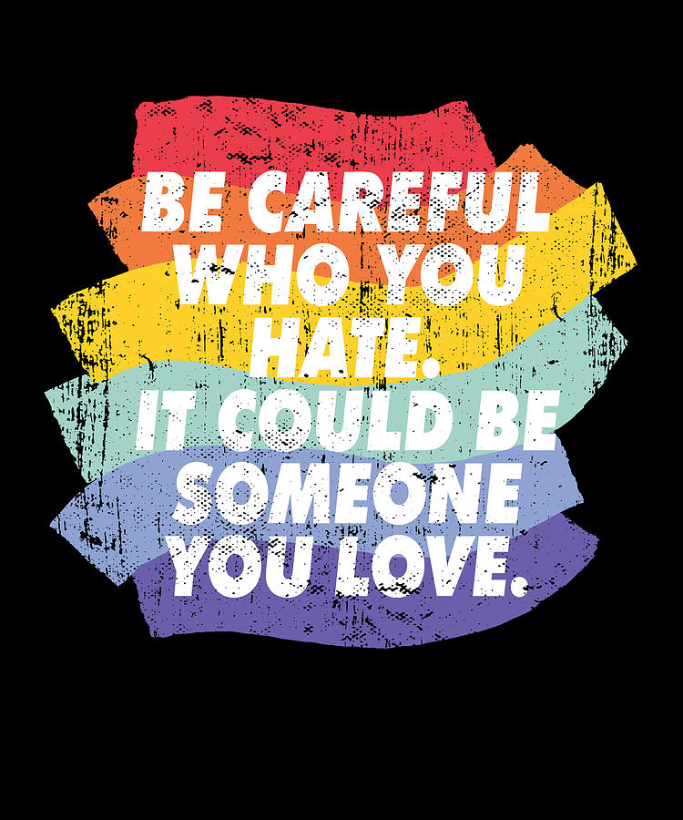 Rainbow Pride Be Careful Who You Hate LGBTQ Lesbian Gay Digital Art by ...