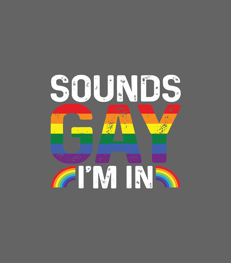 Rainbow Sounds Gay Im In LGBT Gay Pride Rainbow Digital Art by Angelc ...