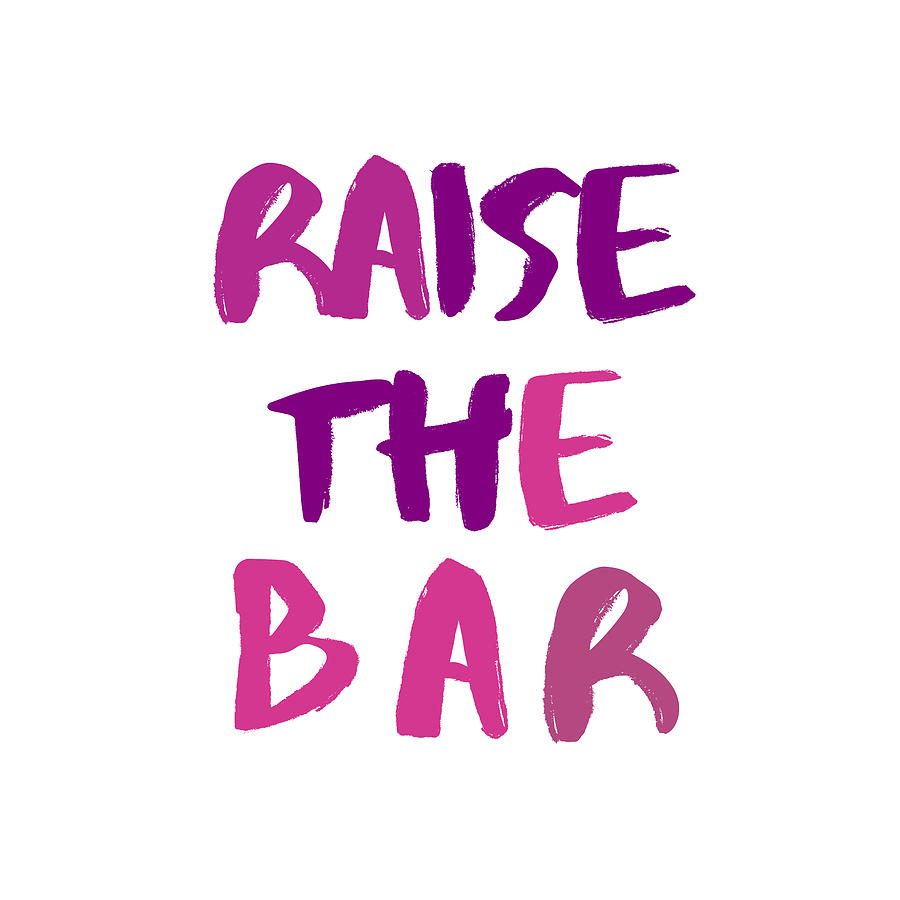 Raise The Bar Digital Art By Quality Silver